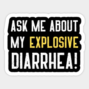 Ask Me About My Explosive Diarrhea Funny Poop Sticker